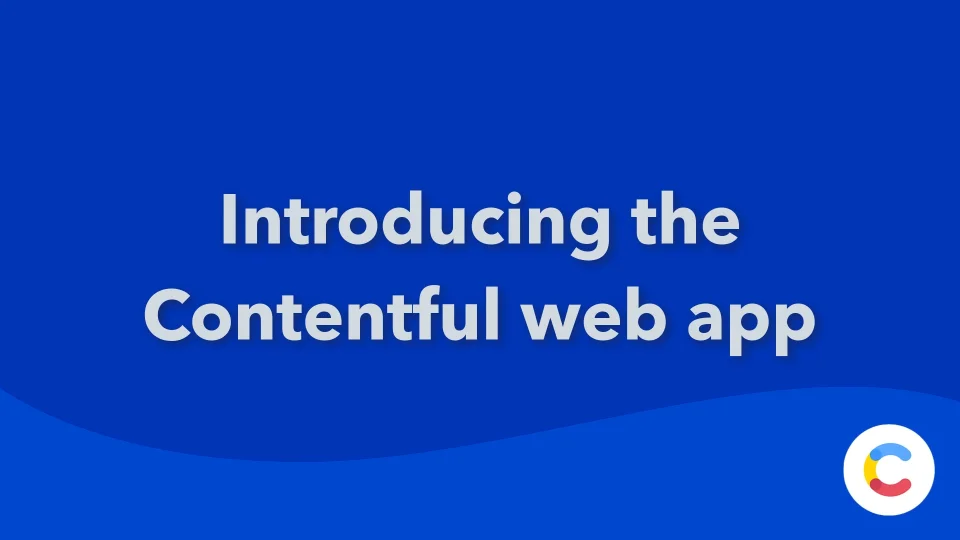 Introducing the Contentful web app Contentful Learning Center