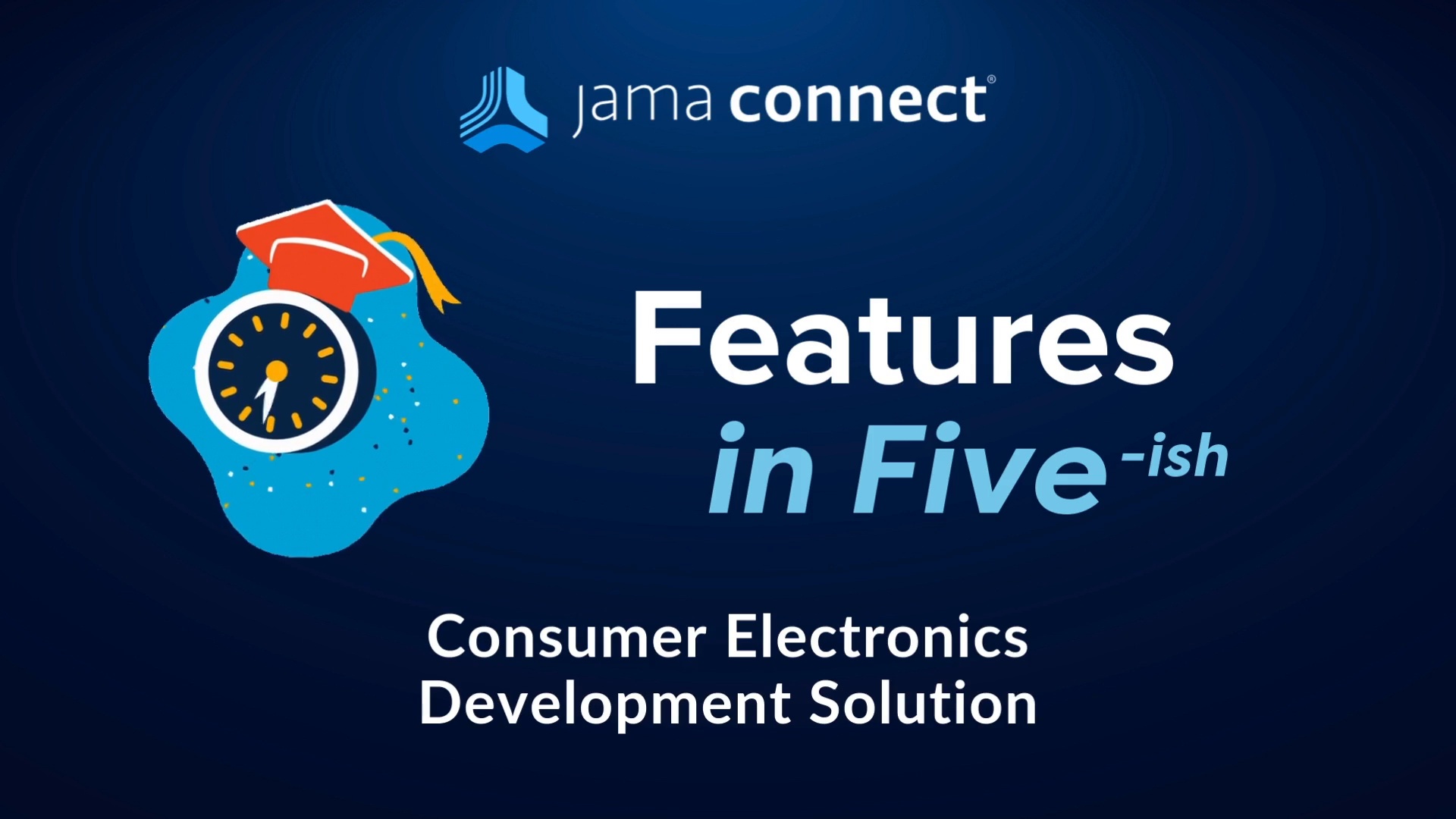 Jama Connect® Features in Five: Consumer Electronics Development Solution