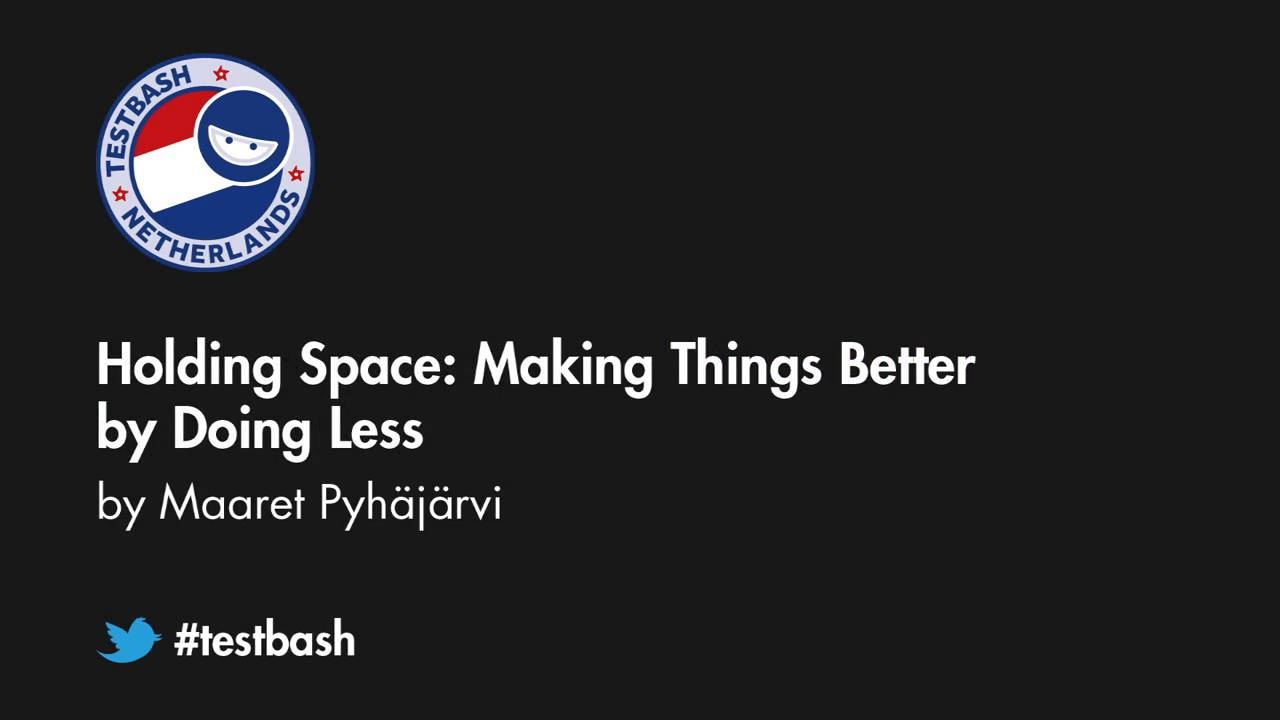 Holding Space: Making Things Better by Doing Less - Maaret Pyhäjärvi image