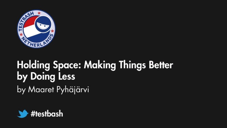 Holding Space: Making Things Better by Doing Less - Maaret Pyhäjärvi
