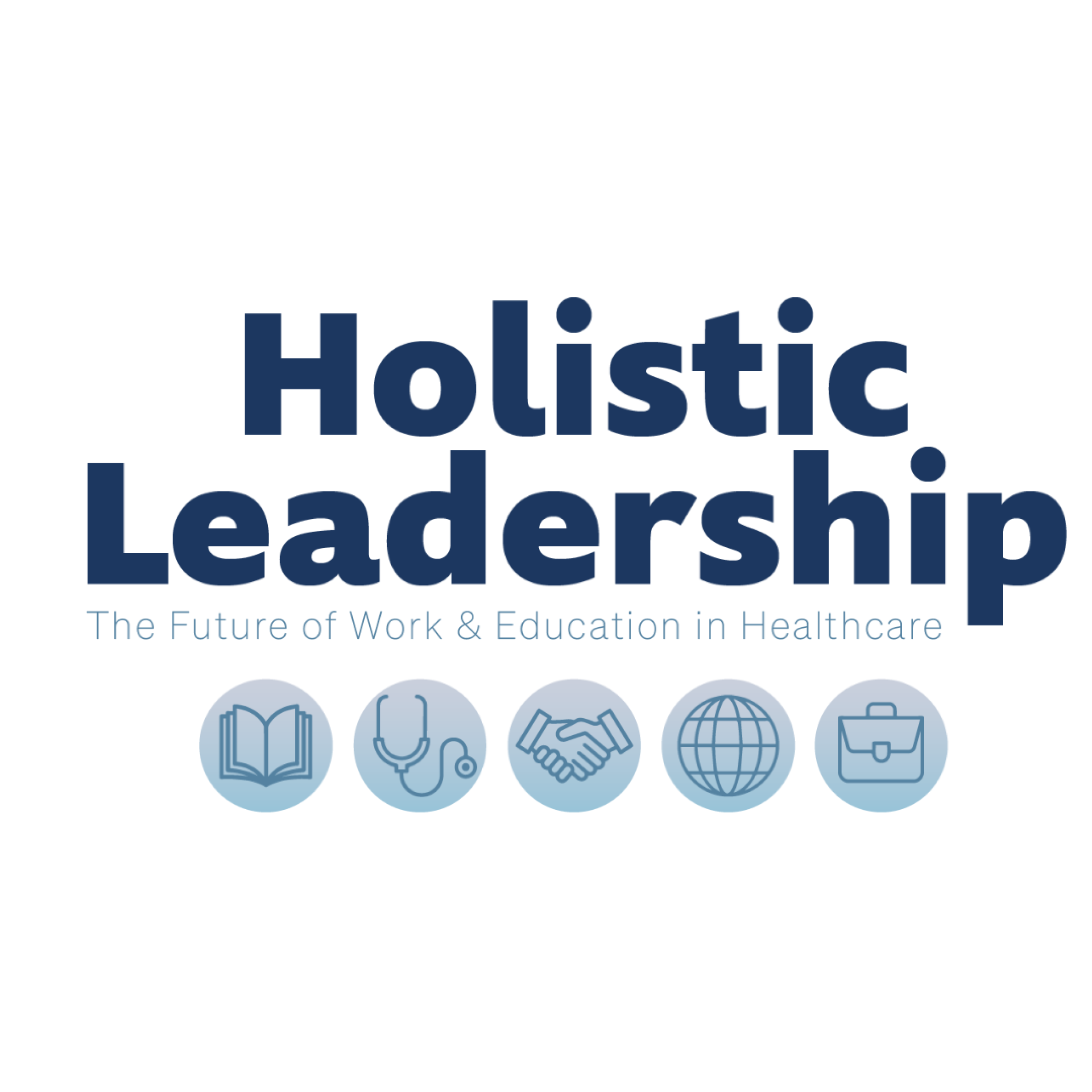 Holistic Leadership: The Future of Work & Education in Healthcare
