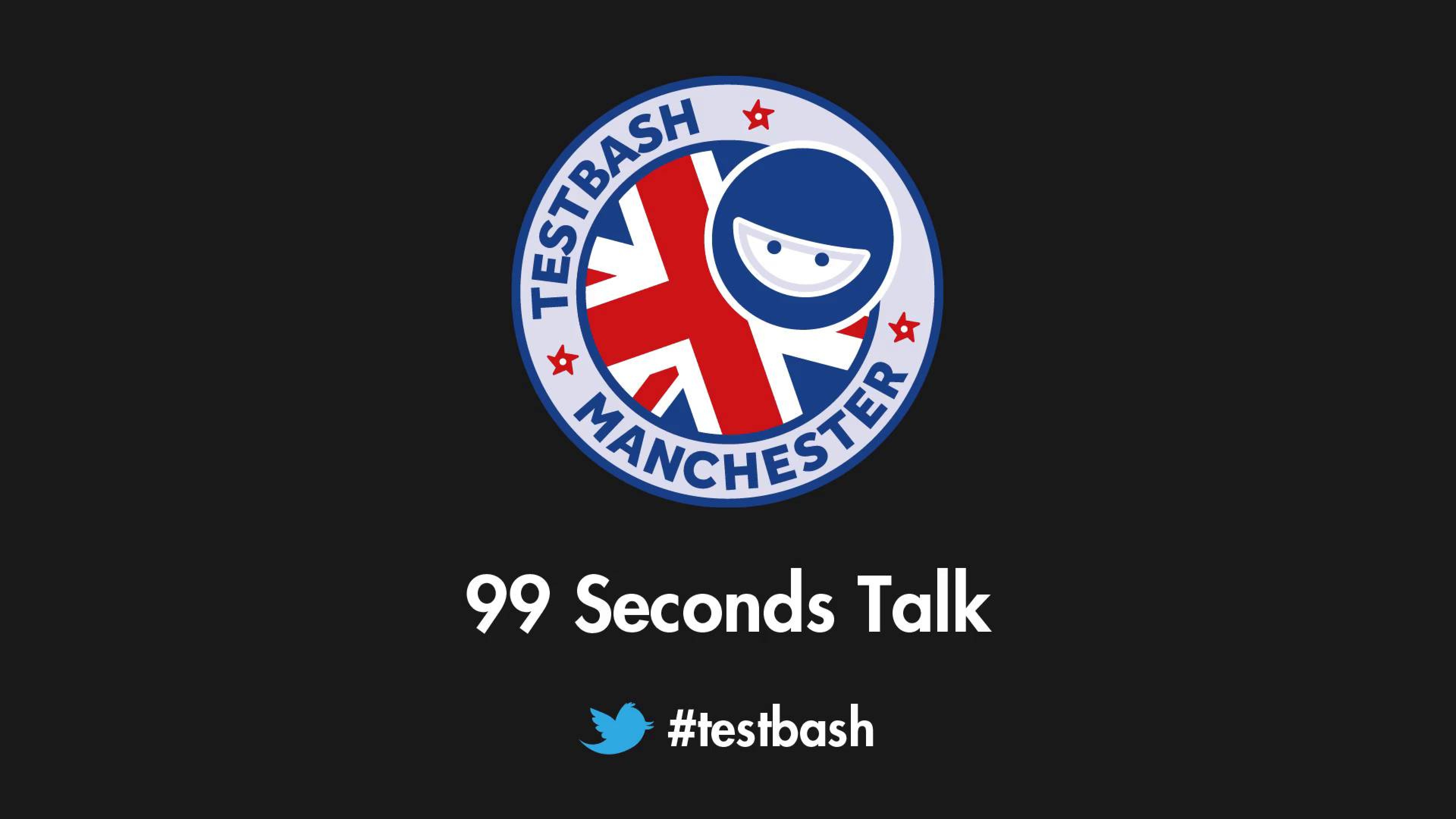 99 Second Talks - TestBash Manchester 2017