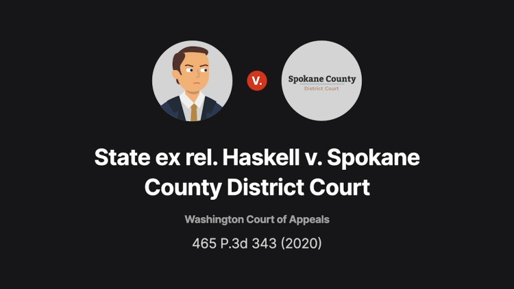 State ex rel Haskell v Spokane County District Court 465 P 3d 343 State ex rel Haskell v Spokane County District Court 465 P 3d 343