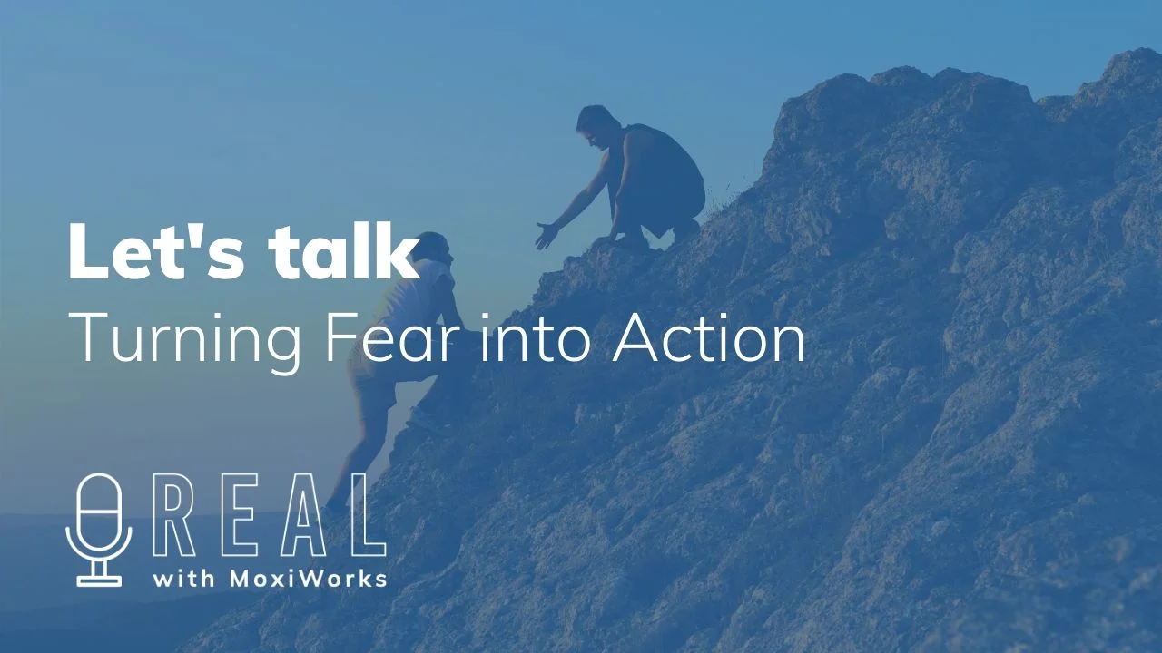 REAL with MoxiWorks Turning Fear Into Action with Hoby Hanna &amp; York Baur