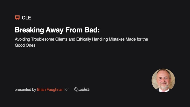 Breaking Away From Bad: Avoiding Troublesome Clients and Ethically Handling Mistakes Made for the Good Ones