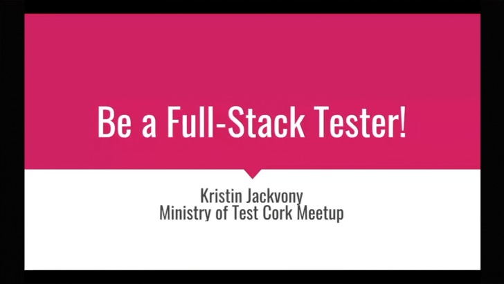 Be a Full-Stack Tester - Kristin Jackvony