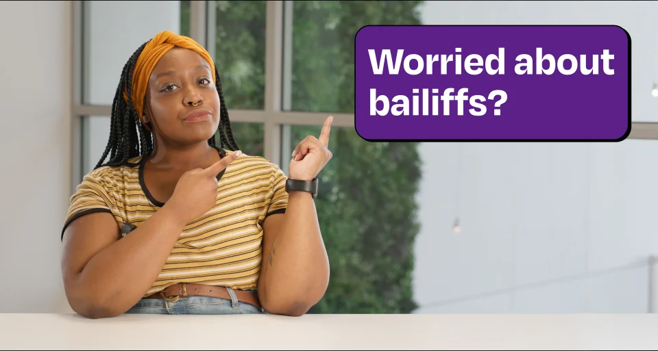 Worried about bailiffs?