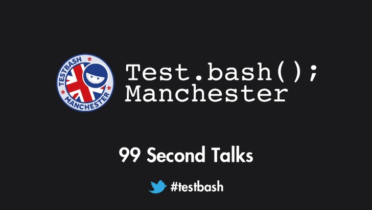 99 Second Talks - Test.bash(); Manchester 2018
