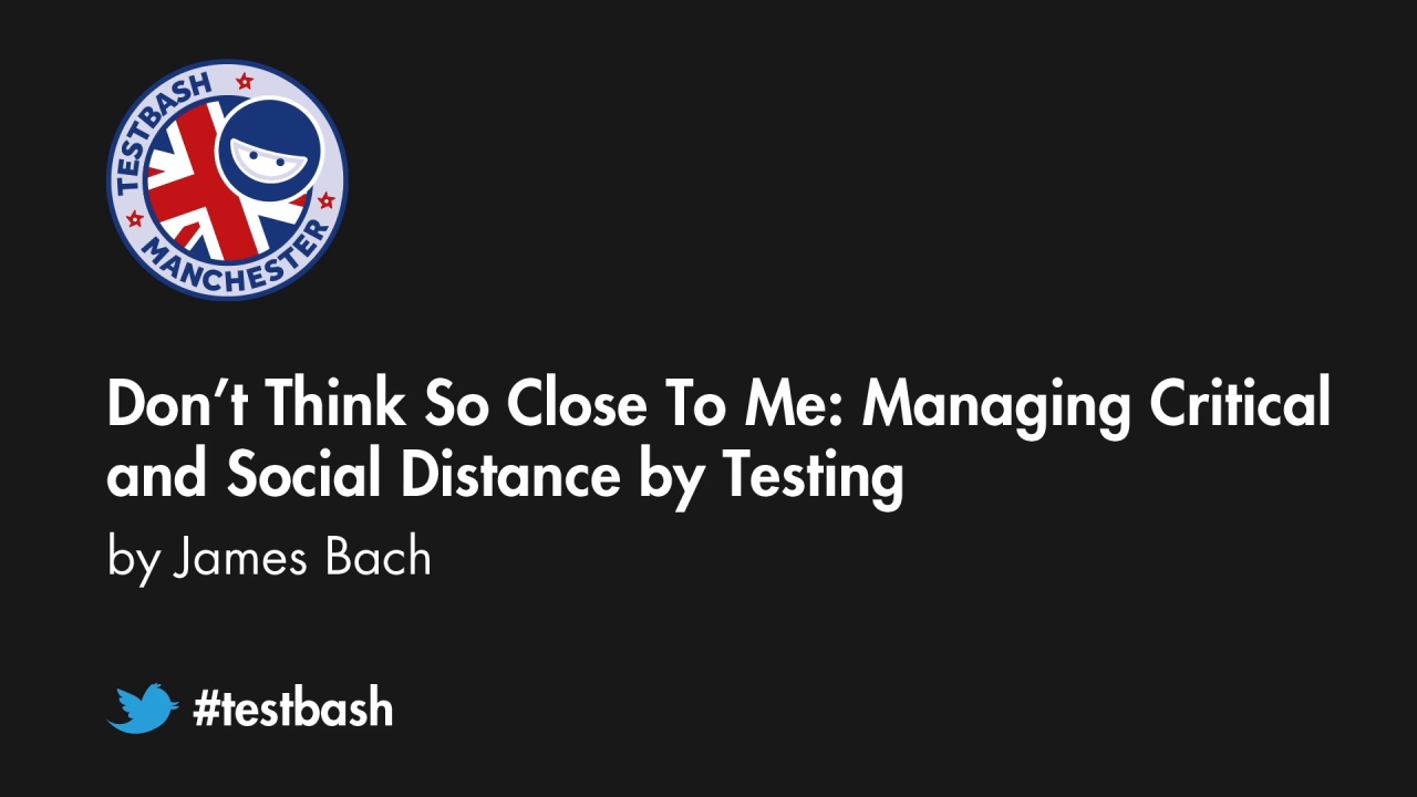 Don’t Think So Close To Me - Managing Critical and Social Distance in Testing – James Bach image