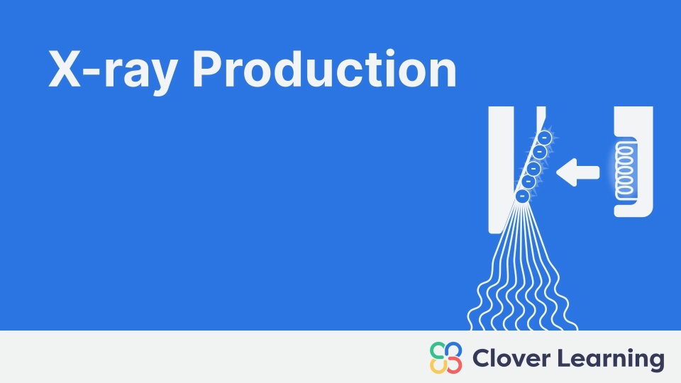 X-Ray Production | Video Lesson | Clover Learning