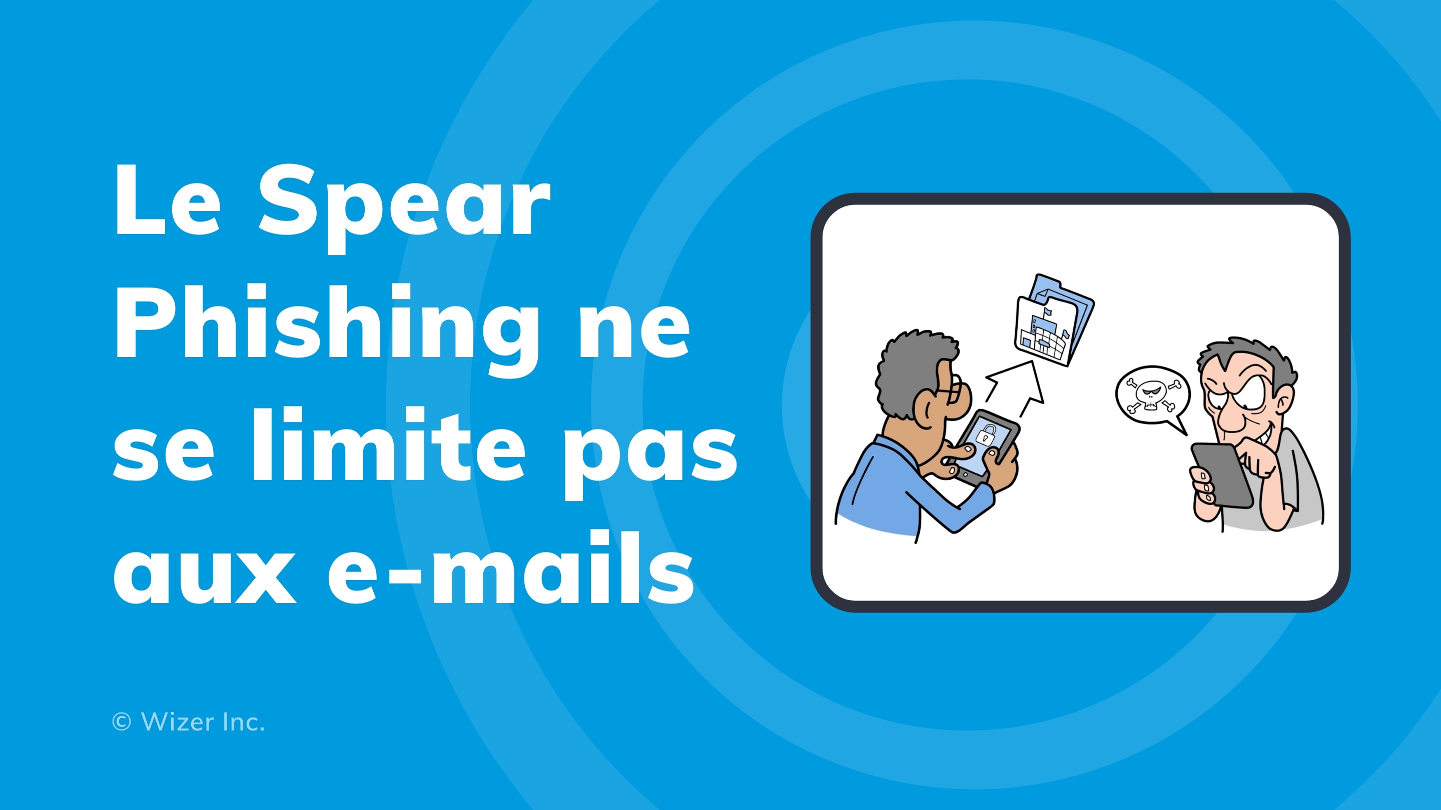 Le Spear Phishing ne se limite pas aux e-mails