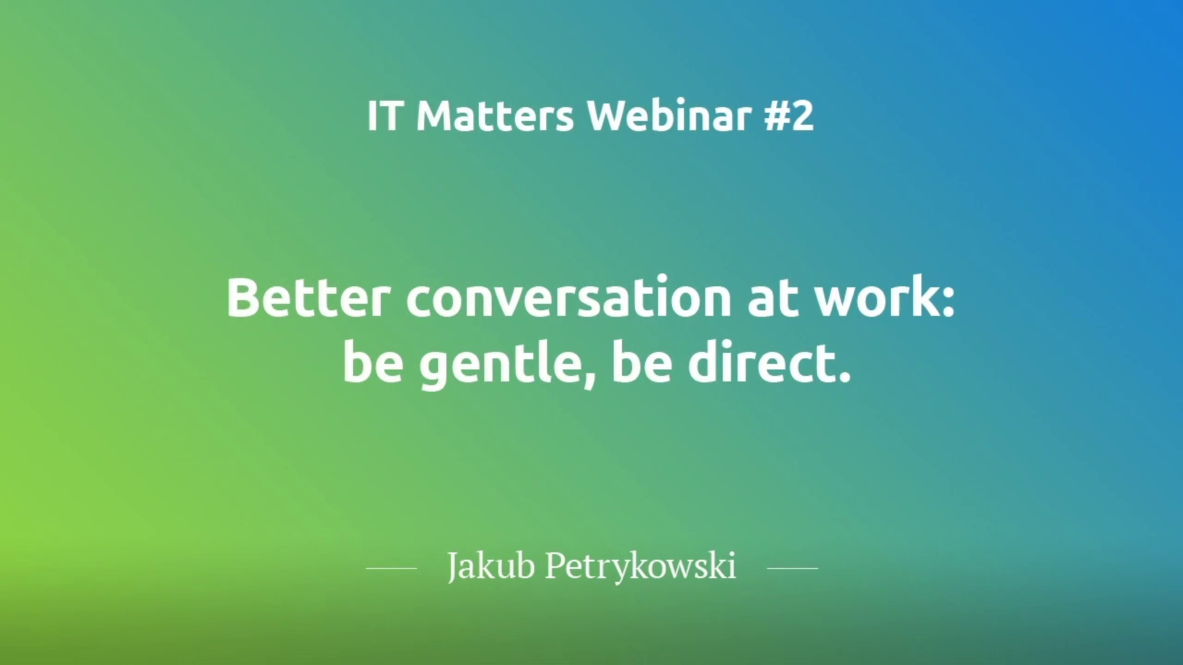 Better Conversations at Work: Be Gentle, Be Direct - Jakub Petrykowski