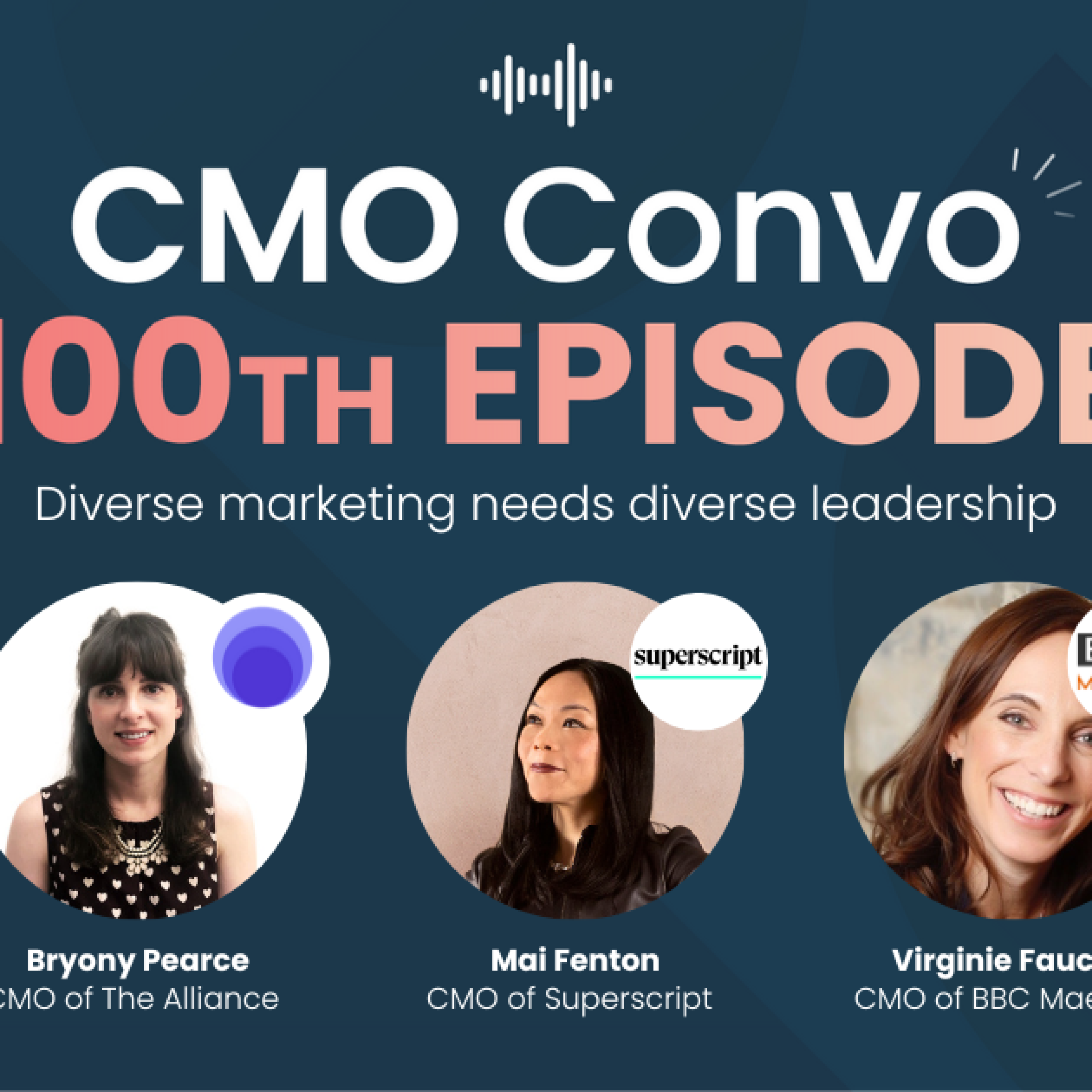 Bryony Pearce, Mai Fenton, & Virginie Faucon | Diverse marketing needs diverse leadership | CMO Convo 100th episode