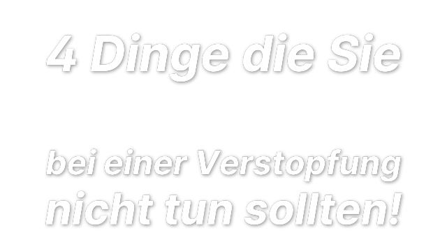 4 Dinge die Sie
bei einer Verstopfung
nicht tun sollten!