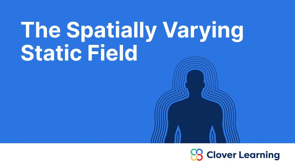 The Spatially Varying Static Field | Video Lesson | Clover Learning