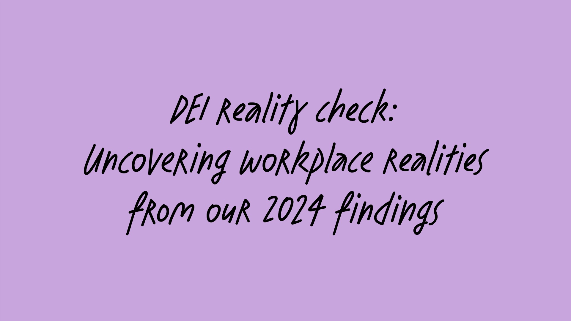DEI reality check Uncovering workplace realities from our 2024 findings