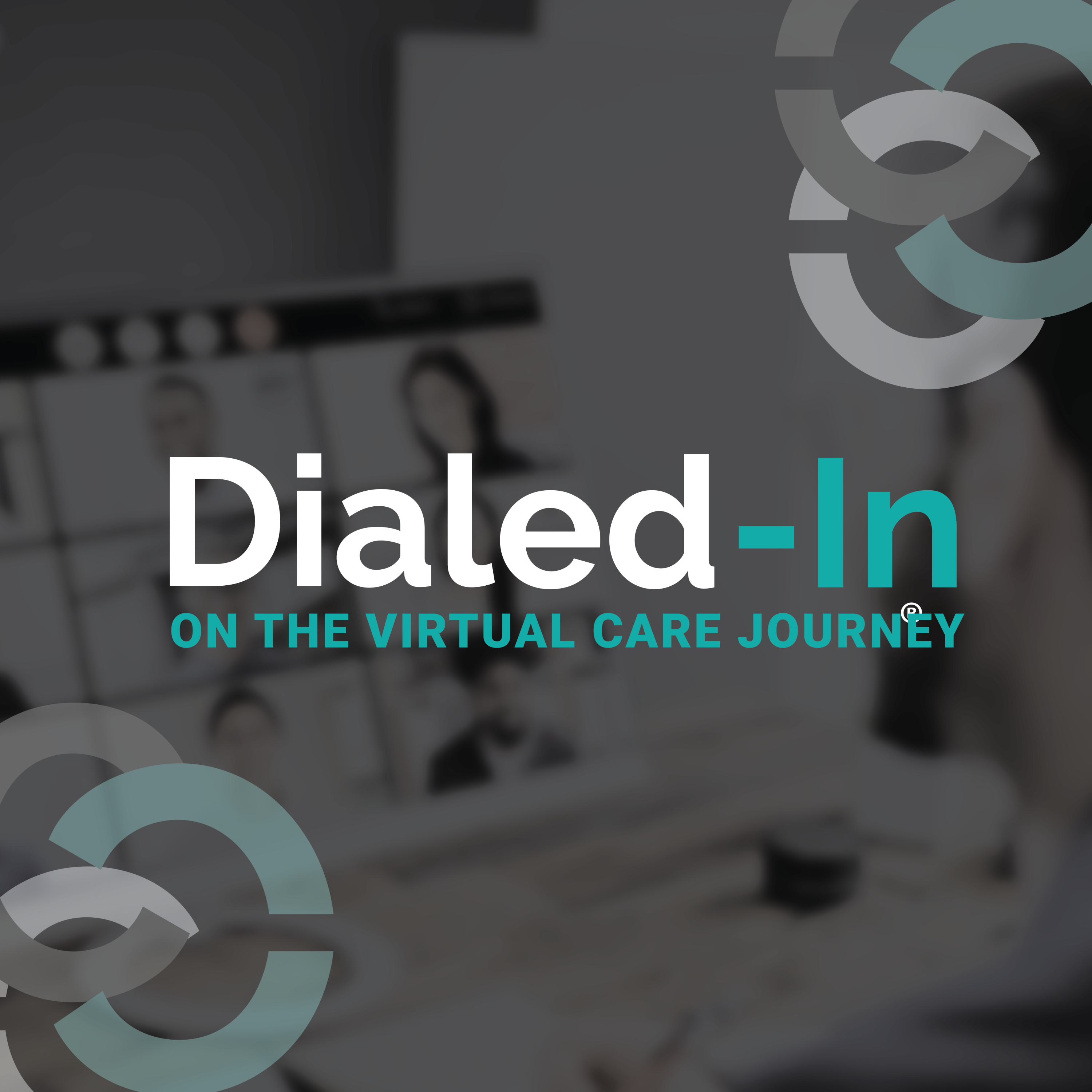 Dialed-In on the Virtual Care Journey: Dialed-In on the Virtual Care Journey Episode 7