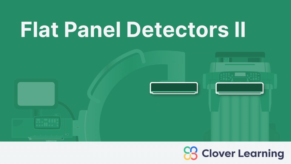 Fluoroscopy Flat Panel Detectors II | Video Lesson | Clover Learning
