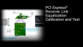 PCI Express&reg; Receiver Link Equalization Calibration and Test