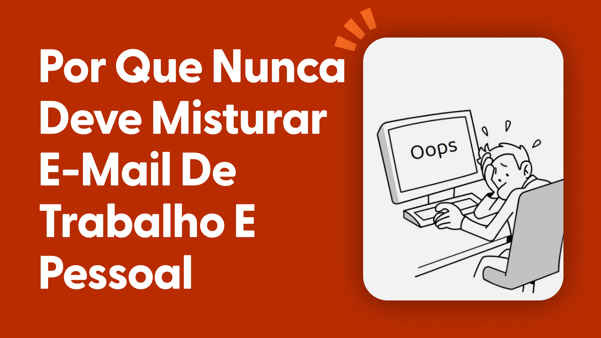 Por Que Nunca Deve Misturar E-mail de Trabalho e Pessoal