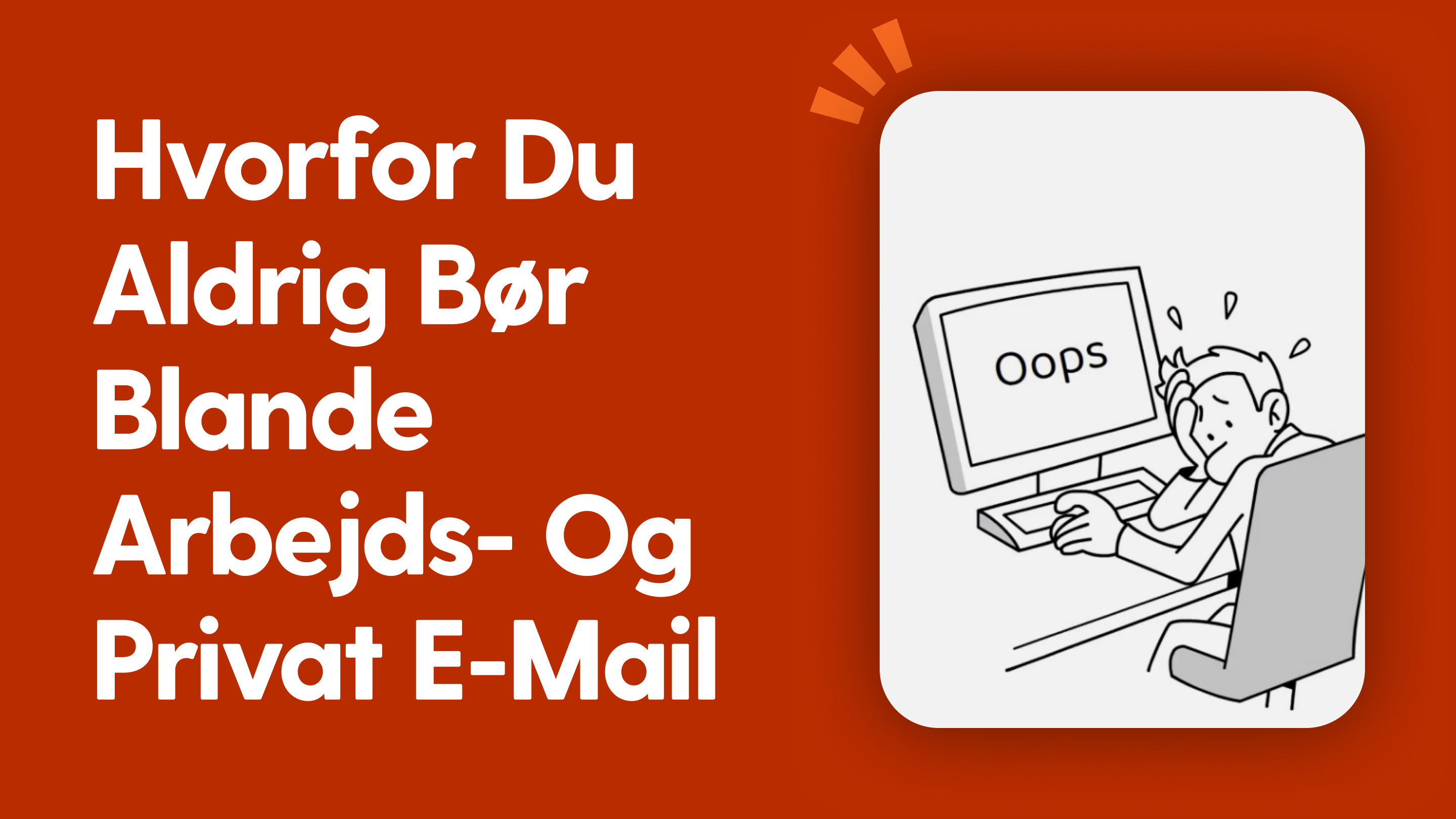 Hvorfor du aldrig bør blande arbejds- og privat e-mail