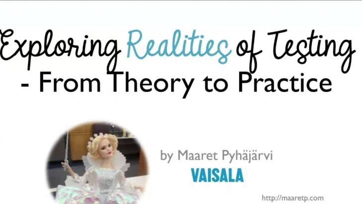Exploring Realities of Testing - From Theory to Practice - Maaret Pyhäjärvi