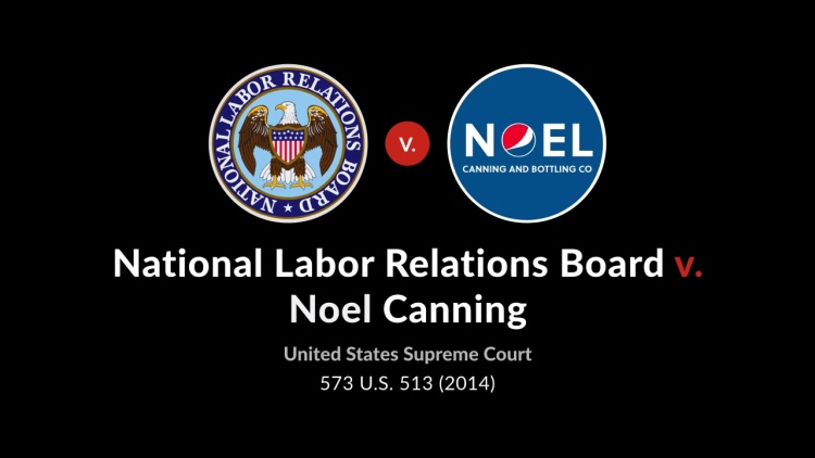 National Labor Relations Board v. Noel Canning