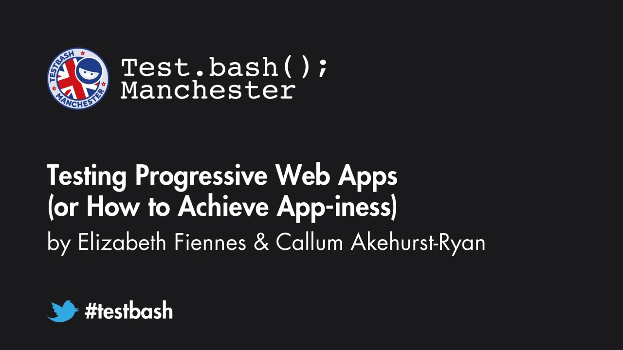 Testing Progressive Web Apps (or How to Achieve App-iness) - Elizabeth Fiennes and Callum Akehurst-Ryan image