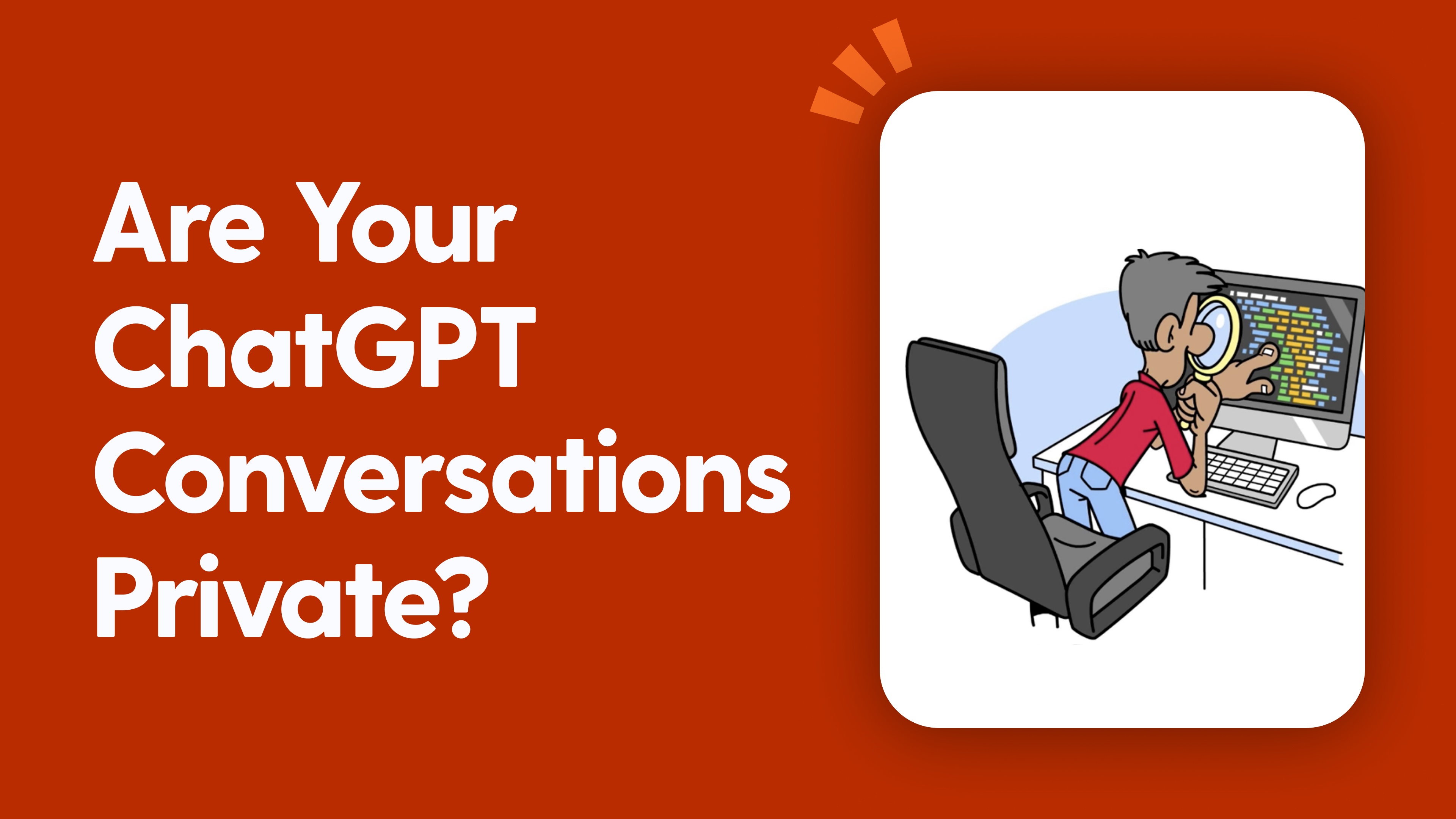 Are Your ChatGPT Conversations Private?