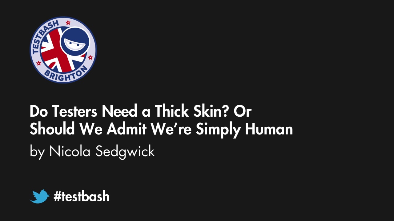 Do Testers Need a Thick Skin? Or Should We Admit We’re Simply Human? – Nicola Sedgwick image