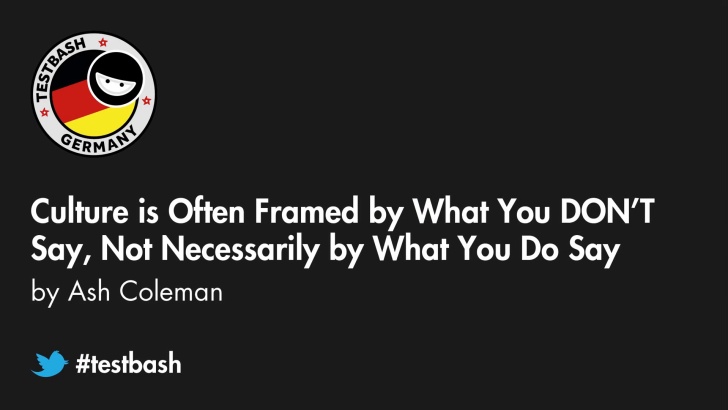 Culture Is Often Framed By What You DON’T Say, Not Necessarily By What You Do Say - Ash Coleman