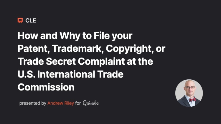 How and Why to File your Patent, Trademark, Copyright, or Trade Secret Complaint at the U.S. International Trade Commission