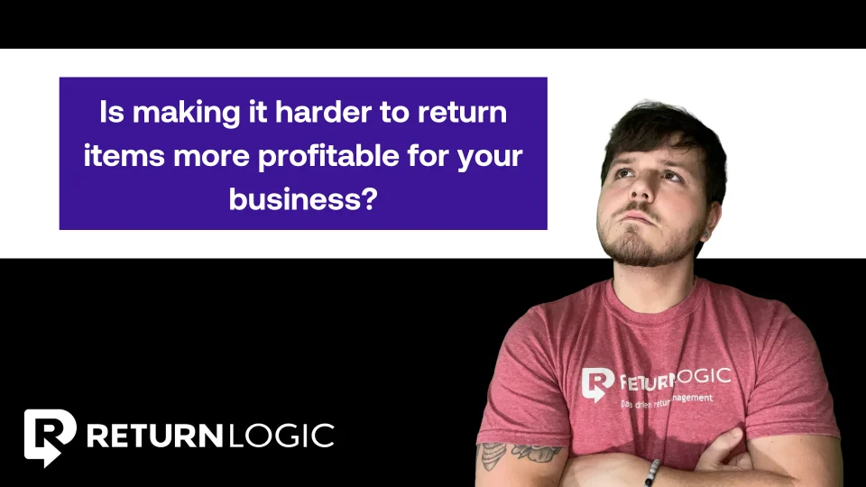 Is a difficult returns process better for your business?