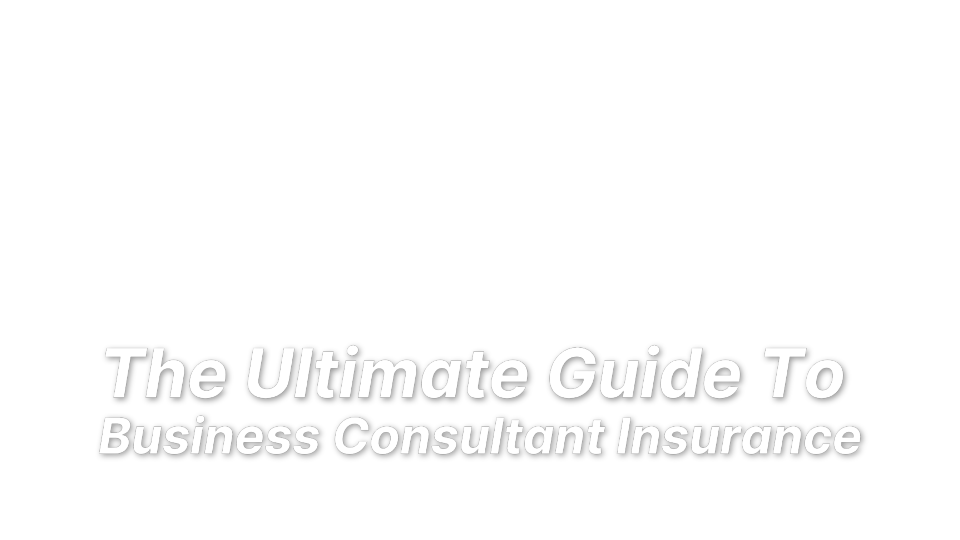 


The Ultimate Guide To 
Business Consultant Insurance