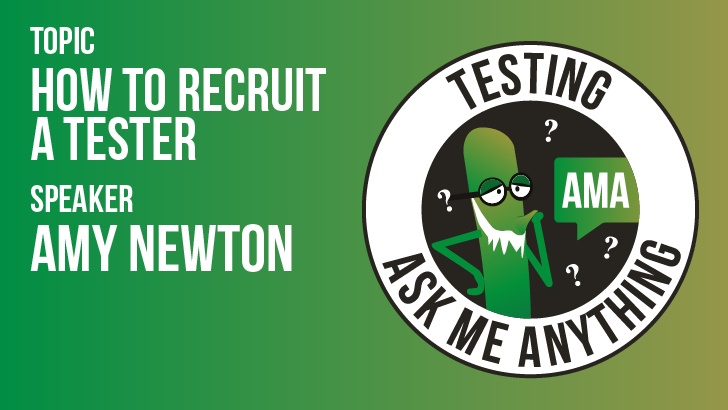 Testing Ask Me Anything - How to Recruit a Tester - Amy Newton 