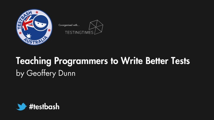 Teaching Programmers to Write Better Tests - Geoffrey Dunn