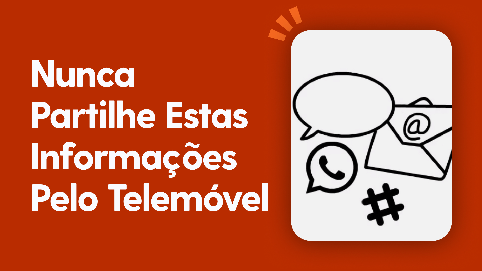 Nunca partilhe estas informações pelo telemóvel