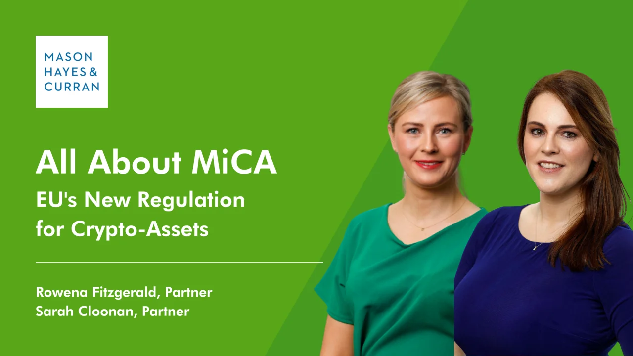 The Markets in Crypto-Assets (MiCA) Regulation | Mason Hayes Curran