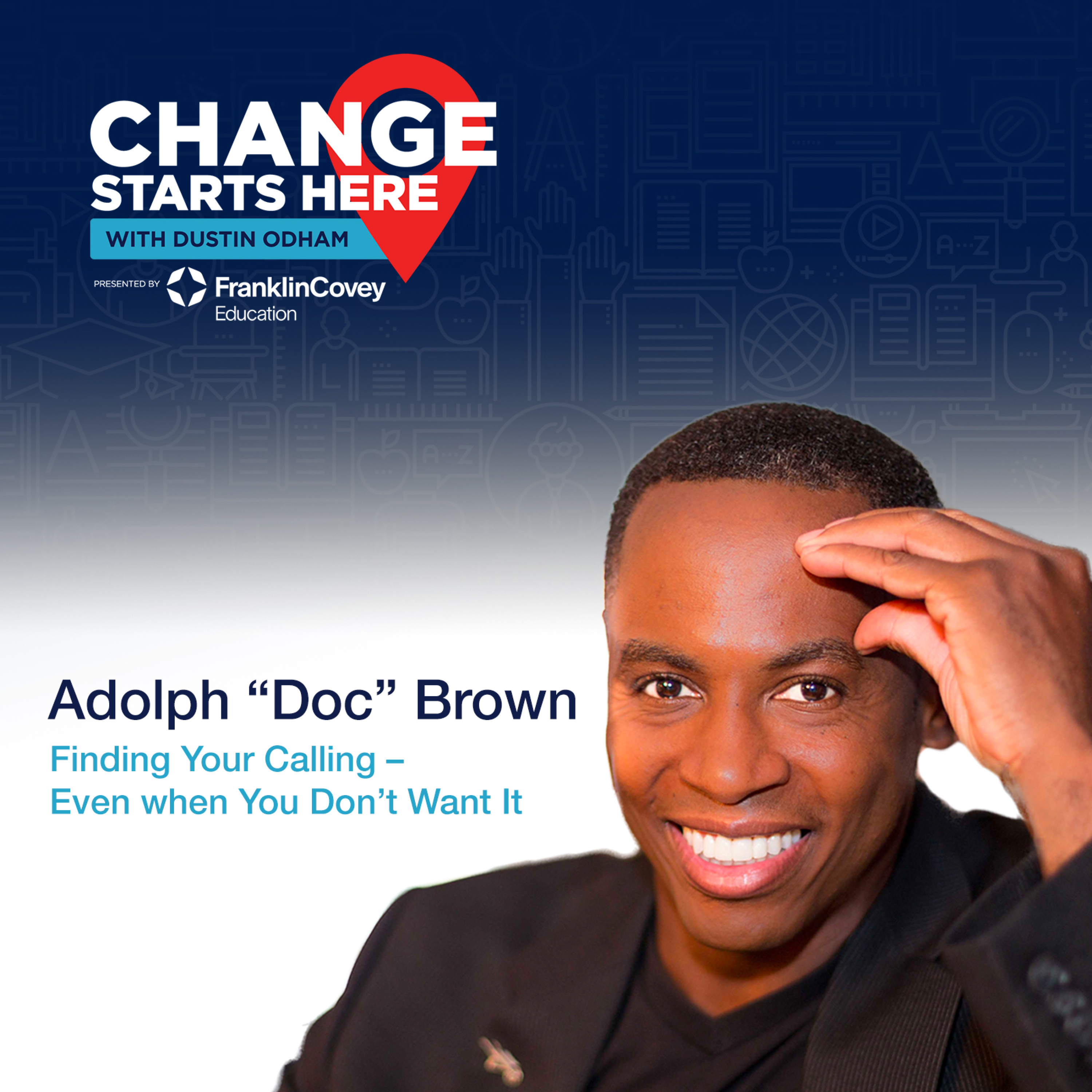 Adolph “Doc” Brown - Finding Your Calling, Even when You Don’t Want It