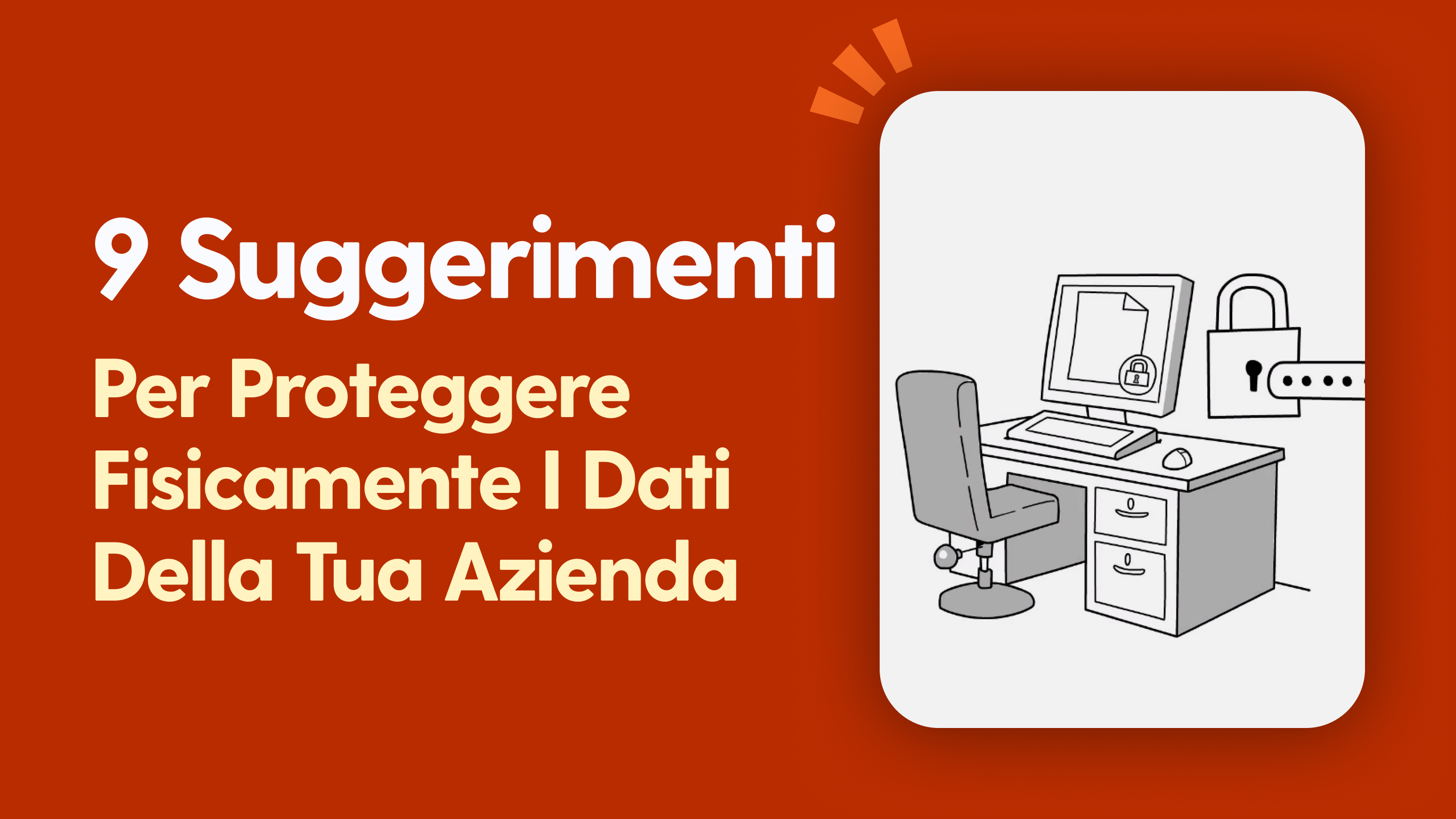 9 suggerimenti per proteggere fisicamente i dati della tua azienda