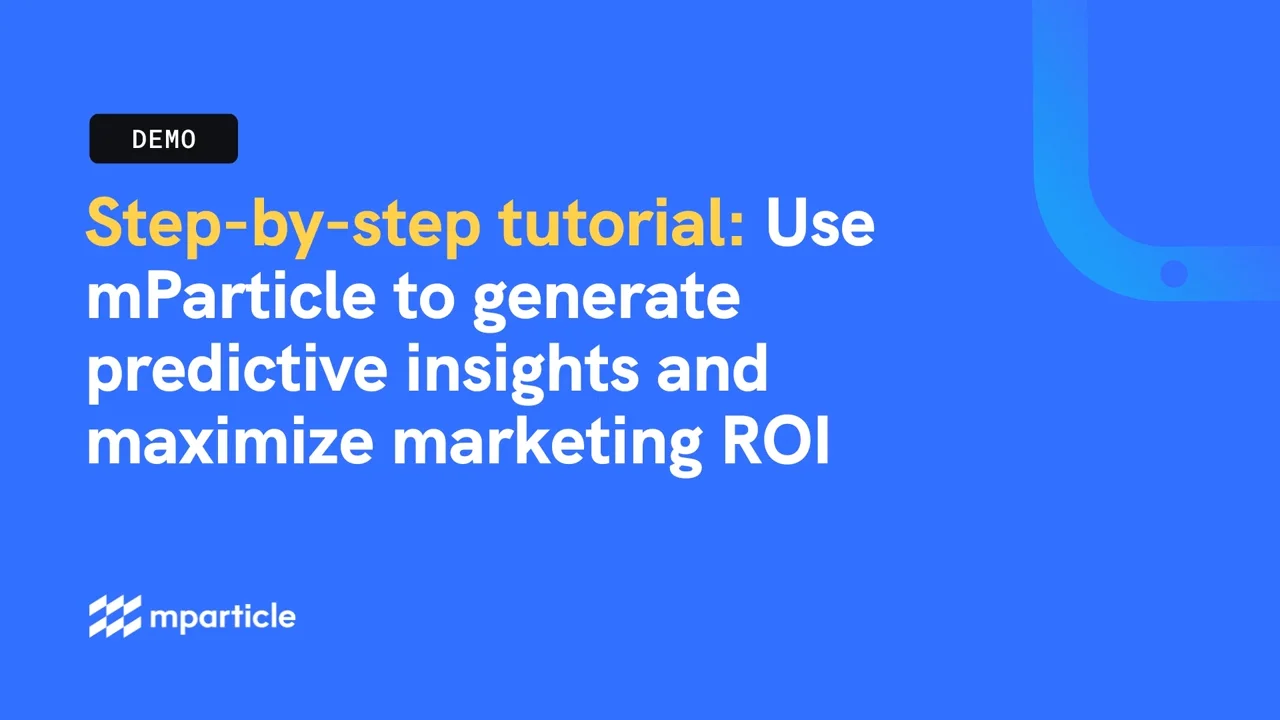 Step-by-step tutorial: Use mParticle to generate predictive insights and  maximize marketing ROI