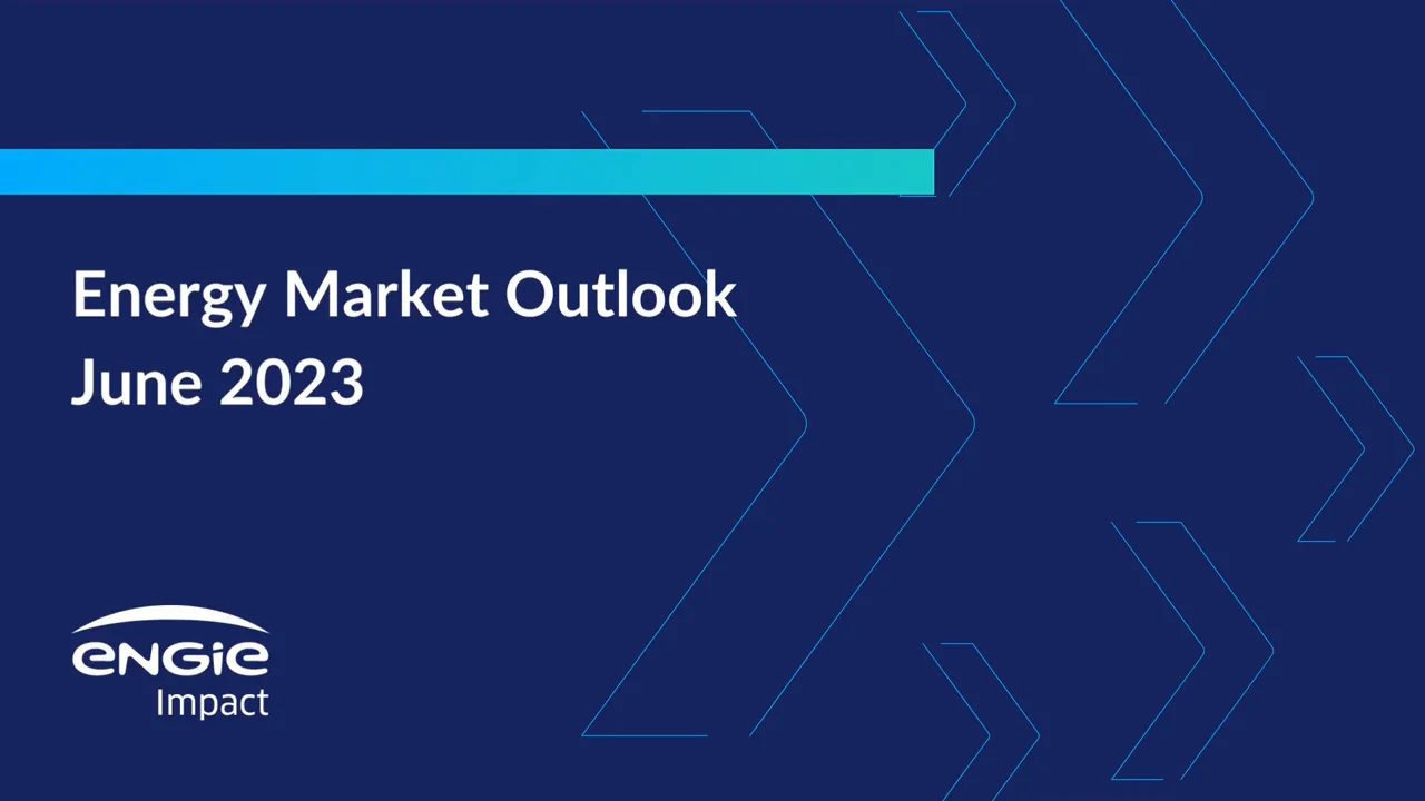 Energy Market Outlook: June 2023 - ENGIE Impact