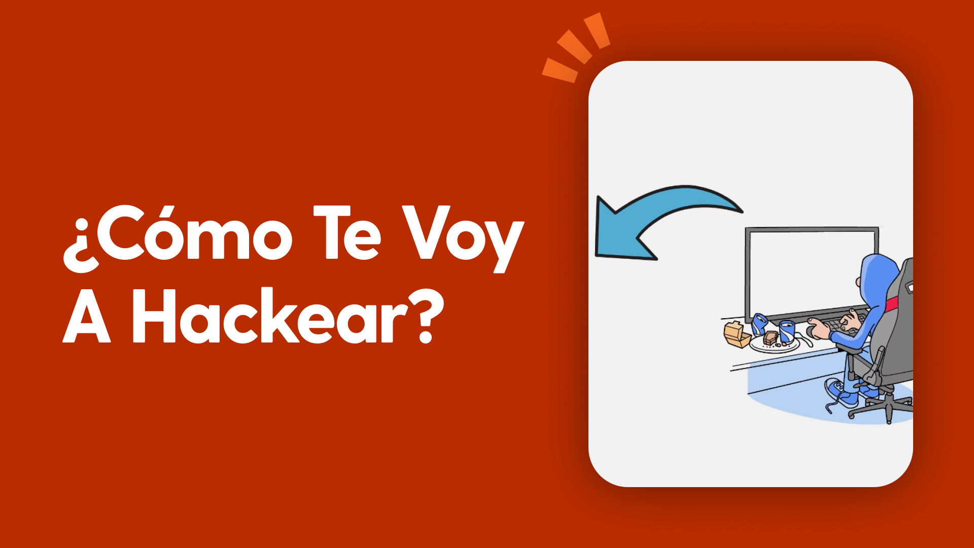 ¿Cómo te voy a hackear?