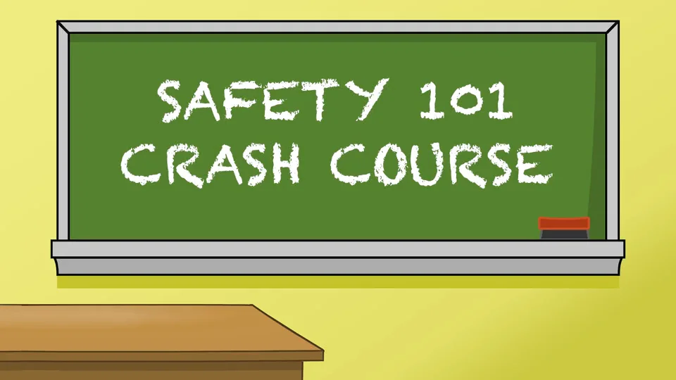 Safety 101 – Six Minutes on the Basics
