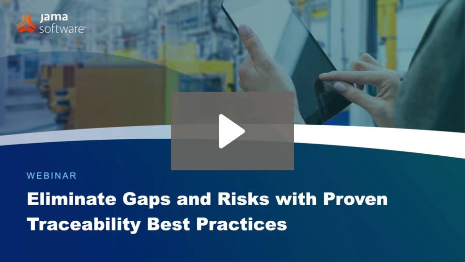 Eliminate Gaps and Risks with Proven Traceability Best Practices Eliminate Gaps and Risks with Proven Traceability Best Practices