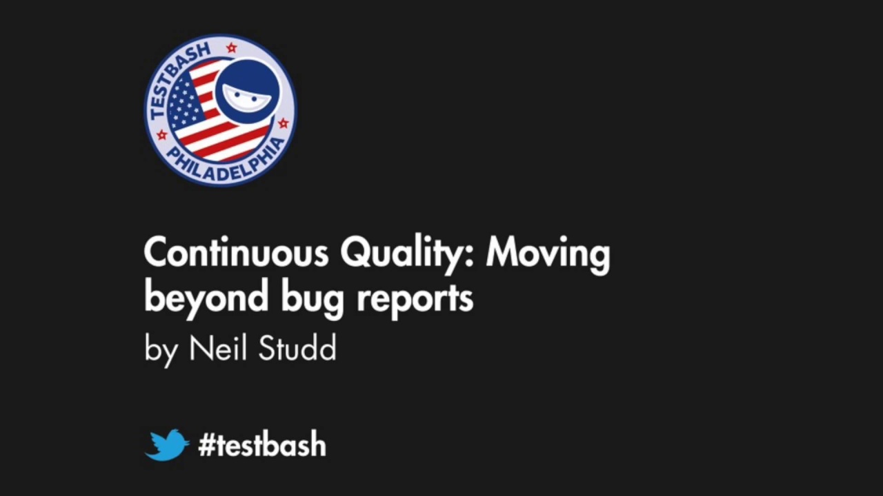 Continuous Quality: Moving Beyond Bug Reports - Neil Studd image