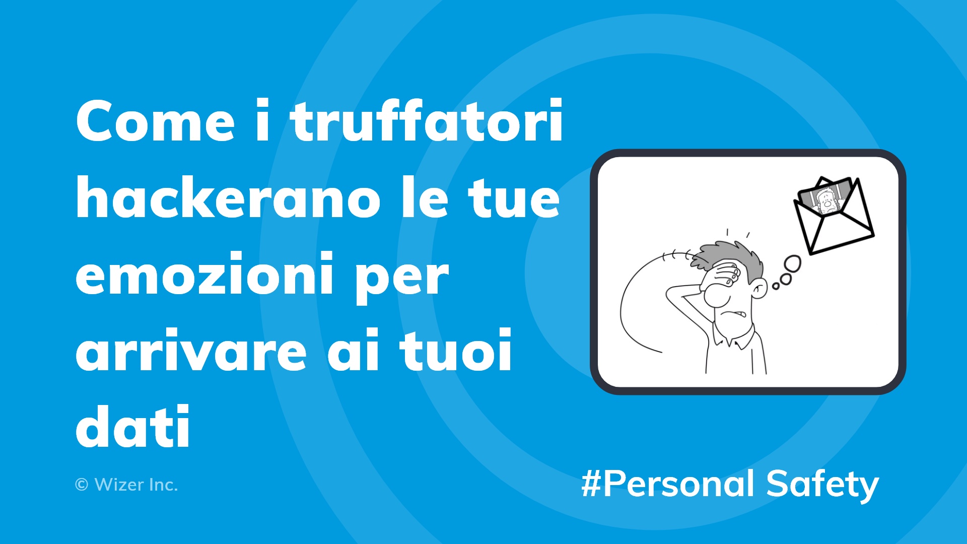 Come i truffatori hackerano le tue emozioni per arrivare ai tuoi dati