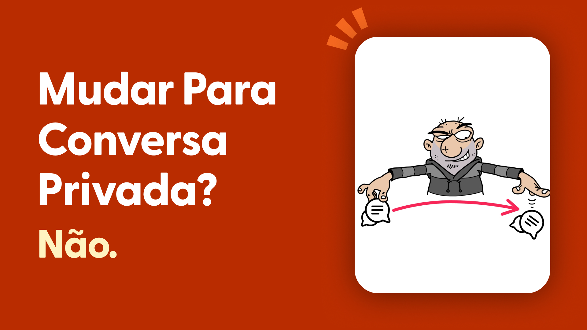 Mudar para conversa privada? Não.