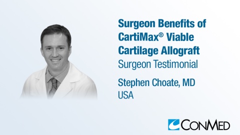 Dr. Choate - Surgeon Benefits of CartiMax® Viable Cartilage Allograft