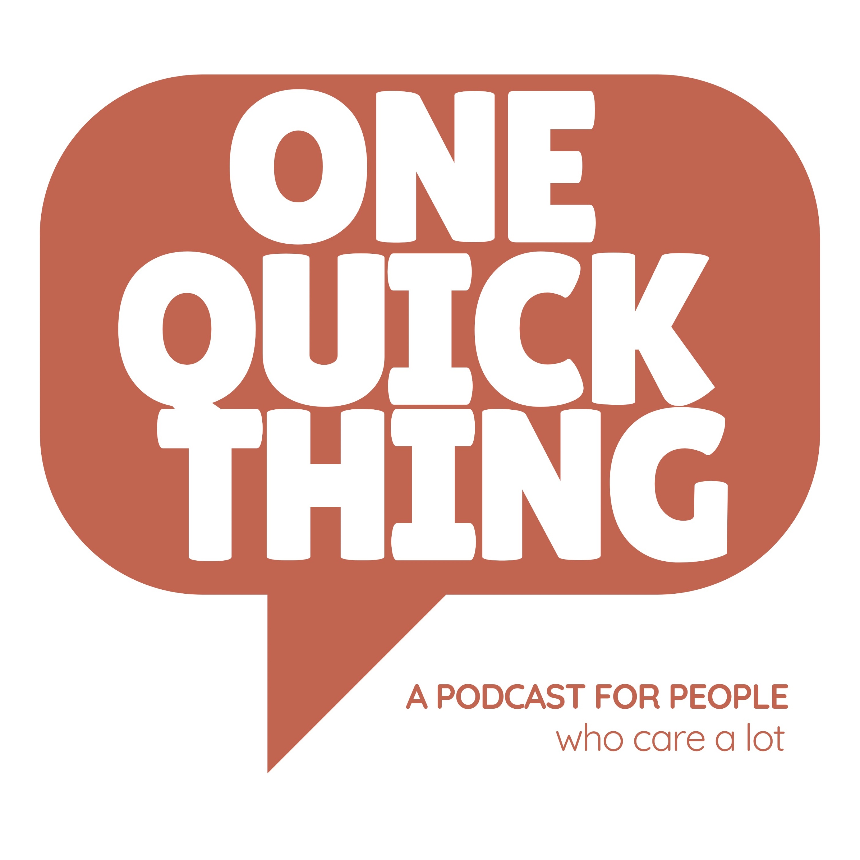 One Quick Thing: A Podcast for People Who Care a Lot Artwork